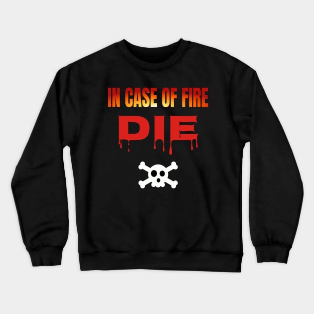 In Case Of Fire Die Crewneck Sweatshirt by Axiomfox